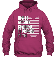 How to get your boyfriend propose to you Valentine Hooded Sweatshirt Hooded Sweatshirt - trendytshirts1