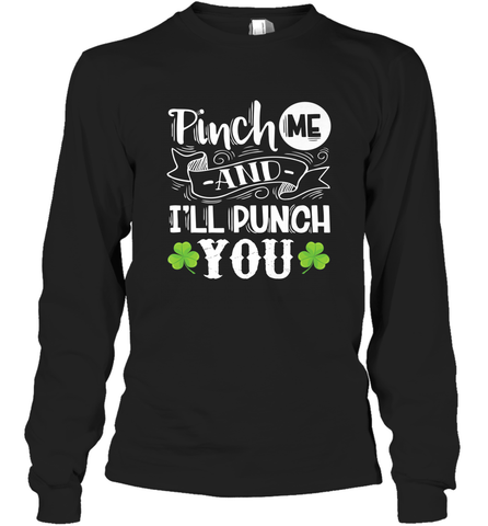 St Patricks Day Pinch Me And I'll Punch You Long Sleeve T-Shirt Long Sleeve T-Shirt / Black / S Long Sleeve T-Shirt - trendytshirts1