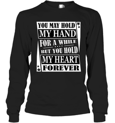 Hold my hand for a while hold my heart forever Valentine Long Sleeve T-Shirt