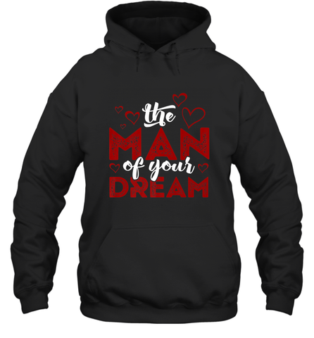 Man Of Your Dreams Valentine's Day Art Graphics Heart Lover Hooded Sweatshirt Hooded Sweatshirt / Black / S Hooded Sweatshirt - trendytshirts1