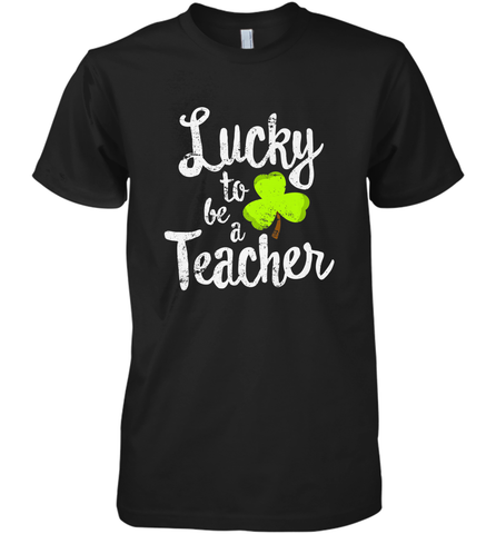 Teacher St. Patrick's Day Shirt, Lucky To Be A Teacher Men's Premium T-Shirt Men's Premium T-Shirt / Black / XS Men's Premium T-Shirt - trendytshirts1