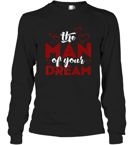 Man Of Your Dreams Valentine's Day Art Graphics Heart Lover Long Sleeve T-Shirt Long Sleeve T-Shirt / Black / S Long Sleeve T-Shirt - trendytshirts1
