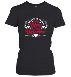 My Mom Is My Valentine's Day laudy Art Graphics Heart Women's T-Shirt