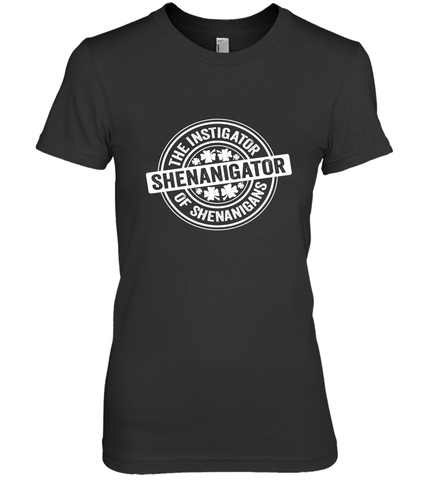 Shenanigator St Patrick's Day Shenanigans Instigator Women's Premium T-Shirt Women's Premium T-Shirt / Black / XS Women's Premium T-Shirt - trendytshirts1