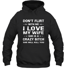 Don't Flirt With Me I Love Wife Valentine's Day Husband Gift Hooded Sweatshirt Hooded Sweatshirt - trendytshirts1