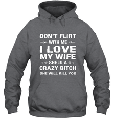 Don't Flirt With Me I Love Wife Valentine's Day Husband Gift Hooded Sweatshirt Hooded Sweatshirt - trendytshirts1