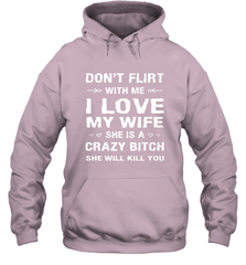 Don't Flirt With Me I Love Wife Valentine's Day Husband Gift Hooded Sweatshirt Hooded Sweatshirt - trendytshirts1