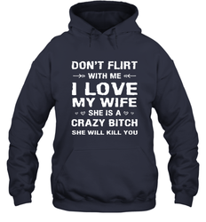 Don't Flirt With Me I Love Wife Valentine's Day Husband Gift Hooded Sweatshirt