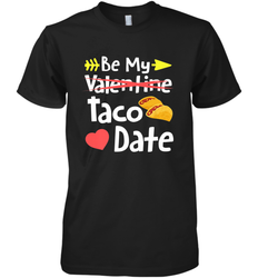 Be My Taco Date Funny Valentine's Day Pun Mexican Food Joke Men's Premium T-Shirt