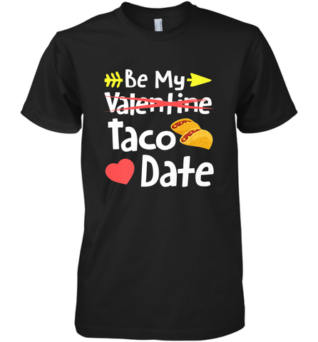 Be My Taco Date Funny Valentine's Day Pun Mexican Food Joke Men's Premium T-Shirt Men's Premium T-Shirt / Black / XS Men's Premium T-Shirt - trendytshirts1