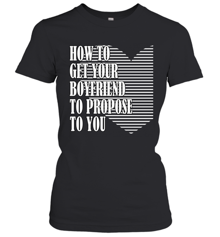 How to get your boyfriend propose to you Valentine Women's T-Shirt Women's T-Shirt / Black / S Women's T-Shirt - trendytshirts1