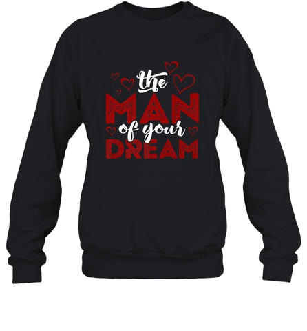 Man Of Your Dreams Valentine's Day Art Graphics Heart Lover Crewneck Sweatshirt Crewneck Sweatshirt / Black / S Crewneck Sweatshirt - trendytshirts1