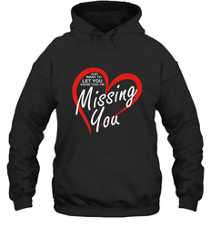 Lover Love Quote Just Want to Let You Know I'm Missing You Hooded Sweatshirt