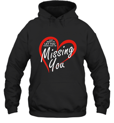 Lover Love Quote Just Want to Let You Know I'm Missing You Hooded Sweatshirt Hooded Sweatshirt - trendytshirts1