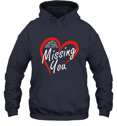 Lover Love Quote Just Want to Let You Know I'm Missing You Hooded Sweatshirt