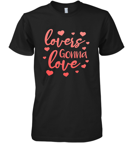 Lovers Gonna Love Quote Valentine's Day Romantic Fun Gift Men's Premium T-Shirt Men's Premium T-Shirt / Black / XS Men's Premium T-Shirt - trendytshirts1
