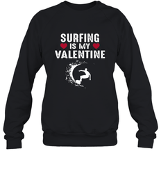 Surfing Is My Valentine Surfer Surfing Gift Crewneck Sweatshirt