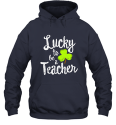 Teacher St. Patrick's Day Shirt, Lucky To Be A Teacher Hooded Sweatshirt