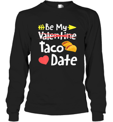 Be My Taco Date Funny Valentine's Day Pun Mexican Food Joke Long Sleeve T-Shirt