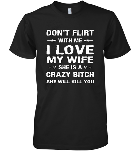 Don't Flirt With Me I Love Wife Valentine's Day Husband Gift Men's Premium T-Shirt Men's Premium T-Shirt / Black / XS Men's Premium T-Shirt - trendytshirts1