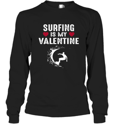 Surfing Is My Valentine Surfer Surfing Gift Long Sleeve T-Shirt