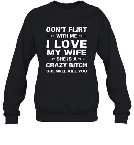 Don't Flirt With Me I Love Wife Valentine's Day Husband Gift Crewneck Sweatshirt Crewneck Sweatshirt / Black / S Crewneck Sweatshirt - trendytshirts1