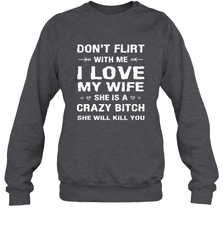 Don't Flirt With Me I Love Wife Valentine's Day Husband Gift Crewneck Sweatshirt Crewneck Sweatshirt - trendytshirts1