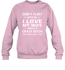 Don't Flirt With Me I Love Wife Valentine's Day Husband Gift Crewneck Sweatshirt Crewneck Sweatshirt - trendytshirts1