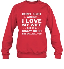 Don't Flirt With Me I Love Wife Valentine's Day Husband Gift Crewneck Sweatshirt Crewneck Sweatshirt - trendytshirts1