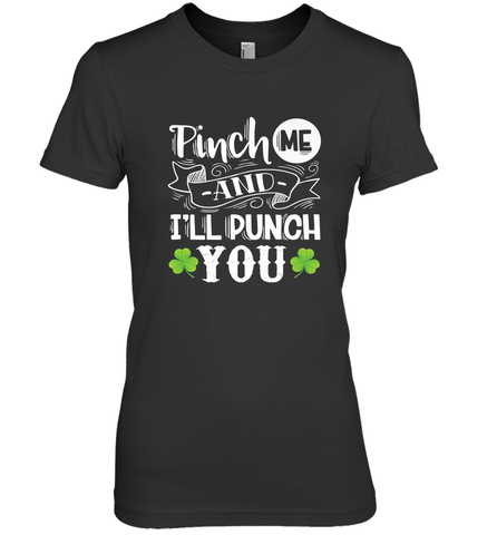 St Patricks Day Pinch Me And I'll Punch You Women's Premium T-Shirt Women's Premium T-Shirt / Black / XS Women's Premium T-Shirt - trendytshirts1