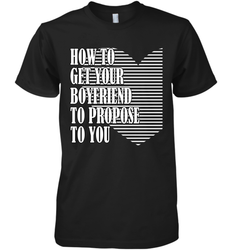 How to get your boyfriend propose to you Valentine Men's Premium T-Shirt
