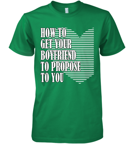 How to get your boyfriend propose to you Valentine Men's Premium T-Shirt