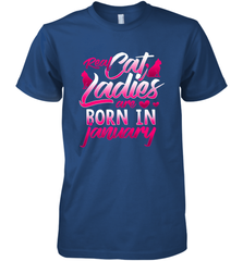 Cat Lady Born In January Cat Lover Birthday Gift For Men's Premium T-Shirt Men's Premium T-Shirt - trendytshirts1