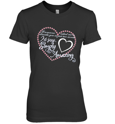 Describe your lover in two words symply amazing Valentine Women's Premium T-Shirt Women's Premium T-Shirt / Black / XS Women's Premium T-Shirt - trendytshirts1