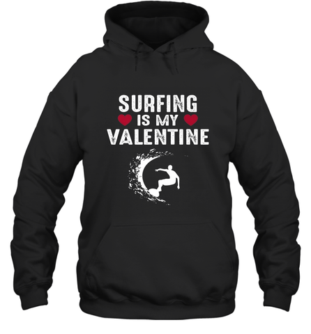 Surfing Is My Valentine Surfer Surfing Gift Hooded Sweatshirt Hooded Sweatshirt / Black / S Hooded Sweatshirt - trendytshirts1