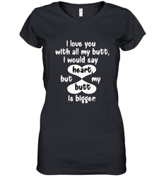 I Love You With All My Butt Would Say Heart Women's V-Neck T-Shirt