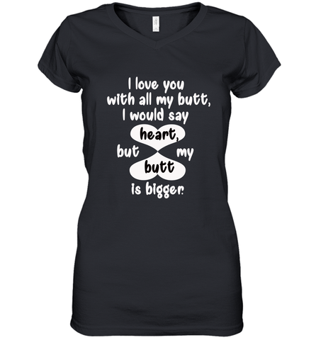 I Love You With All My Butt Would Say Heart Women's V-Neck T-Shirt Women's V-Neck T-Shirt / Black / S Women's V-Neck T-Shirt - trendytshirts1