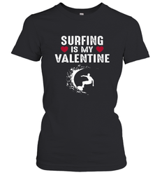 Surfing Is My Valentine Surfer Surfing Gift Women's T-Shirt