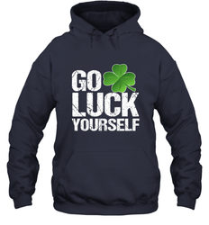 Go Luck Yourself TShirt St. Patrick's Day Hooded Sweatshirt