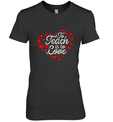 Teach Is To Love Valentine's Day School classroom Art Heart Women's Premium T-Shirt Women's Premium T-Shirt / Black / XS Women's Premium T-Shirt - trendytshirts1
