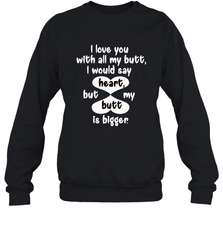 I Love You With All My Butt Would Say Heart Crewneck Sweatshirt Crewneck Sweatshirt - trendytshirts1