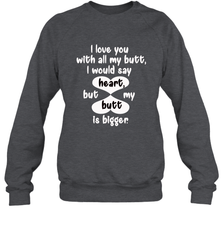 I Love You With All My Butt Would Say Heart Crewneck Sweatshirt Crewneck Sweatshirt - trendytshirts1