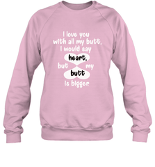 I Love You With All My Butt Would Say Heart Crewneck Sweatshirt Crewneck Sweatshirt - trendytshirts1