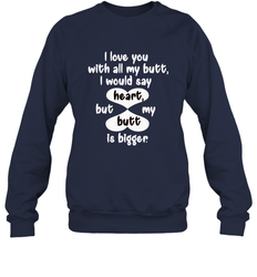 I Love You With All My Butt Would Say Heart Crewneck Sweatshirt