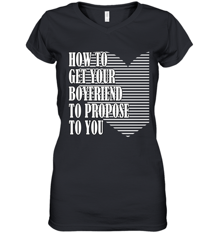 How to get your boyfriend propose to you Valentine Women's V-Neck T-Shirt Women's V-Neck T-Shirt / Black / S Women's V-Neck T-Shirt - trendytshirts1